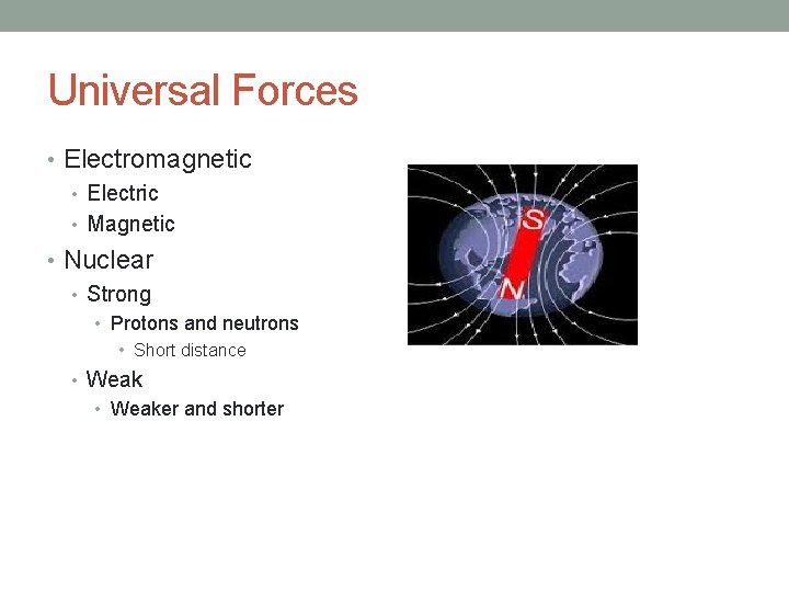 Universal Forces • Electromagnetic • Electric • Magnetic • Nuclear • Strong • Protons