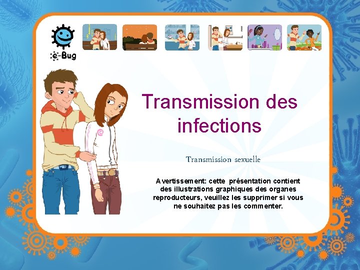 Transmission des infections Transmission sexuelle Avertissement: cette présentation contient des illustrations graphiques des organes