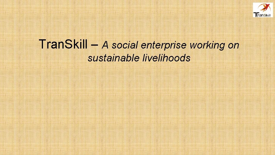 Tran. Skill – A social enterprise working on sustainable livelihoods 