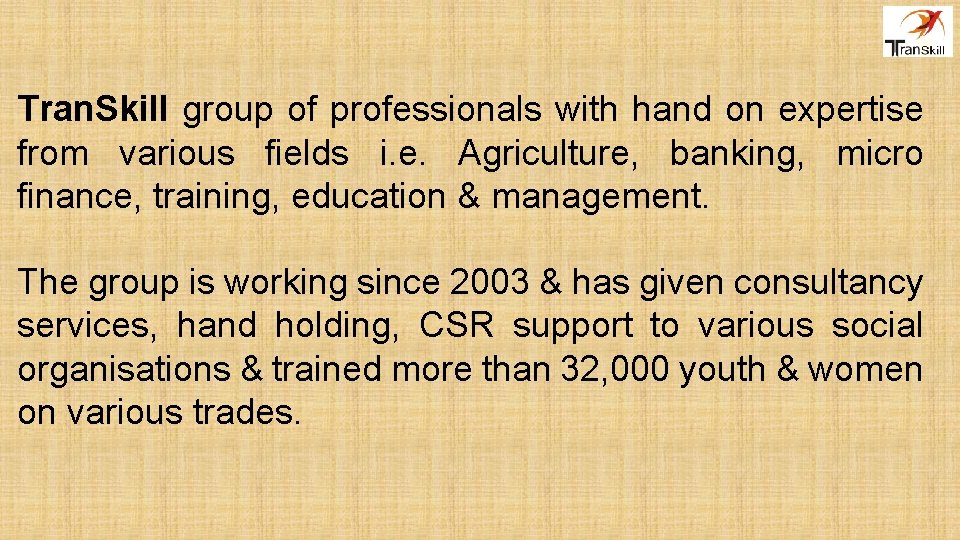 Tran. Skill group of professionals with hand on expertise from various fields i. e.