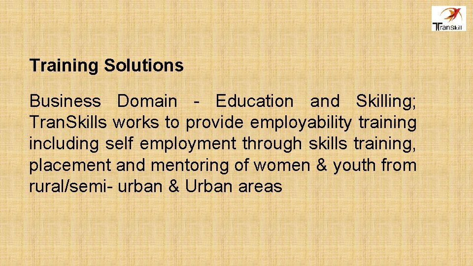 Training Solutions Business Domain - Education and Skilling; Tran. Skills works to provide employability