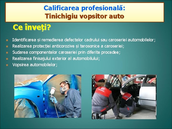 Calificarea profesională: Calificarea inichigiu vopsitor TTinichigiu auto vopsitor auto Ce înveți? n n n