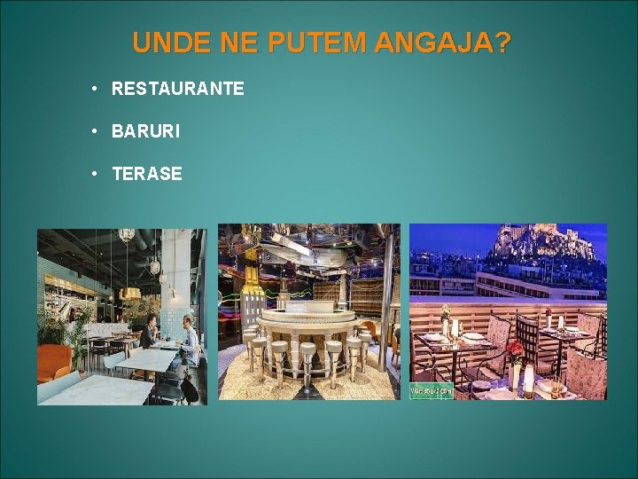 UNDE NE PUTEM ANGAJA? • RESTAURANTE • BARURI • TERASE 