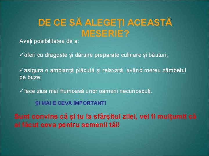 DE CE SĂ ALEGEȚI ACEASTĂ MESERIE? Aveți posibilitatea de a: üoferi cu dragoste și