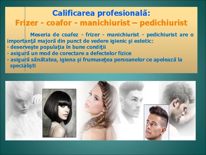 Calificarea profesională: Frizer - coafor - manichiurist – pedichiurist Meseria de coafez - frizer