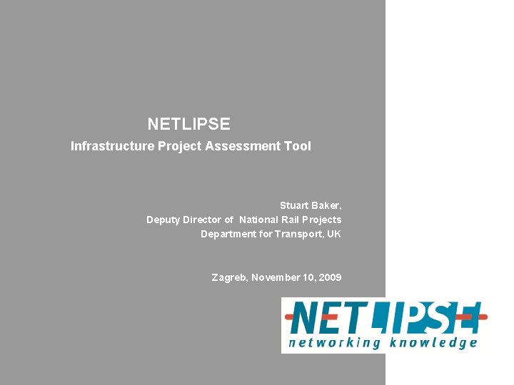 NETLIPSE Infrastructure Project Assessment Tool Stuart Baker, Deputy Director of National Rail Projects Department