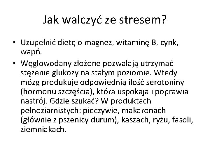 Jak walczyć ze stresem? • Uzupełnić dietę o magnez, witaminę B, cynk, wapń. •