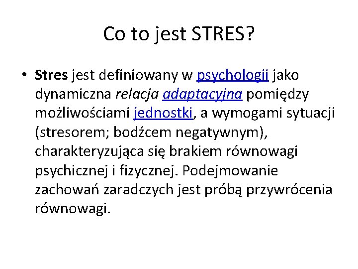 Co to jest STRES? • Stres jest definiowany w psychologii jako dynamiczna relacja adaptacyjna