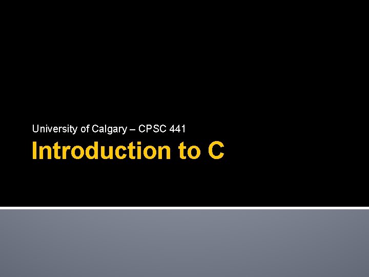 University of Calgary – CPSC 441 Introduction to C 