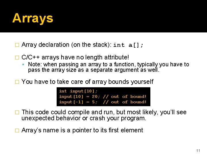 Arrays � Array declaration (on the stack): int a[]; � C/C++ arrays have no