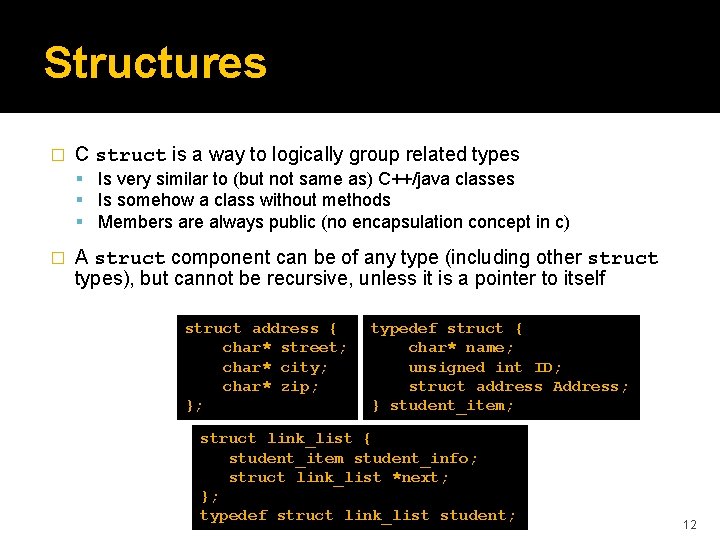Structures � C struct is a way to logically group related types Is very