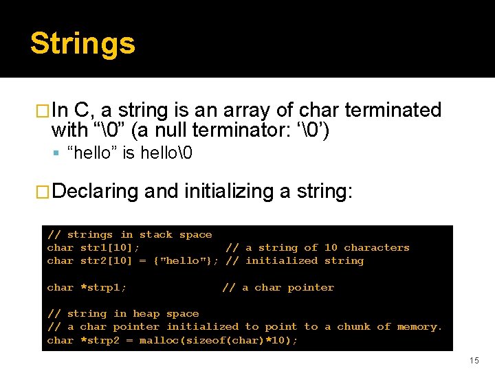 Strings �In C, a string is an array of char terminated with “�” (a