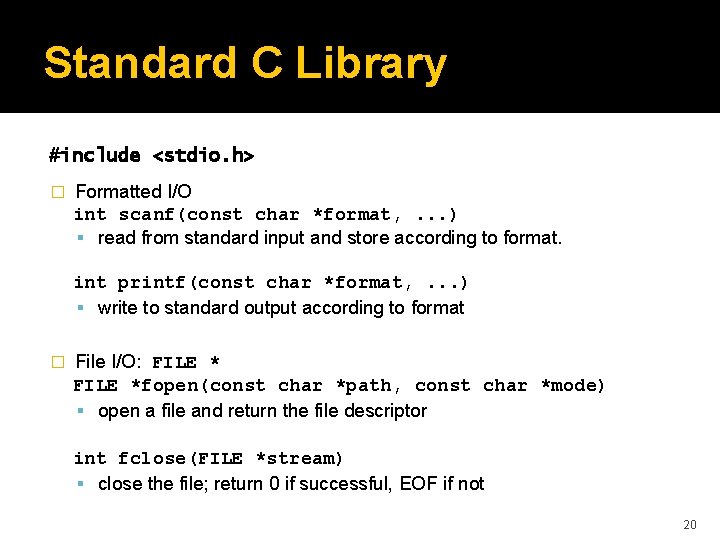 Standard C Library #include <stdio. h> � Formatted I/O int scanf(const char *format, .