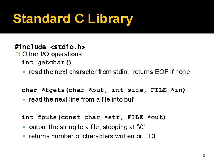 Standard C Library #include <stdio. h> � Other I/O operations: int getchar() read the
