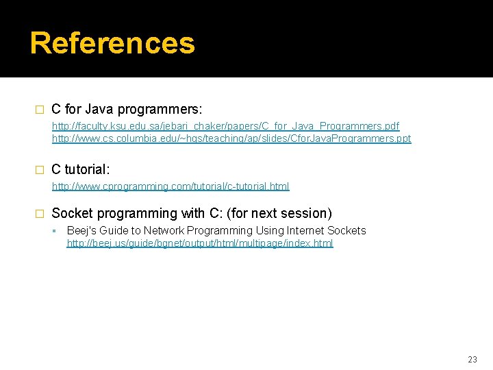 References � C for Java programmers: http: //faculty. ksu. edu. sa/jebari_chaker/papers/C_for_Java_Programmers. pdf http: //www.