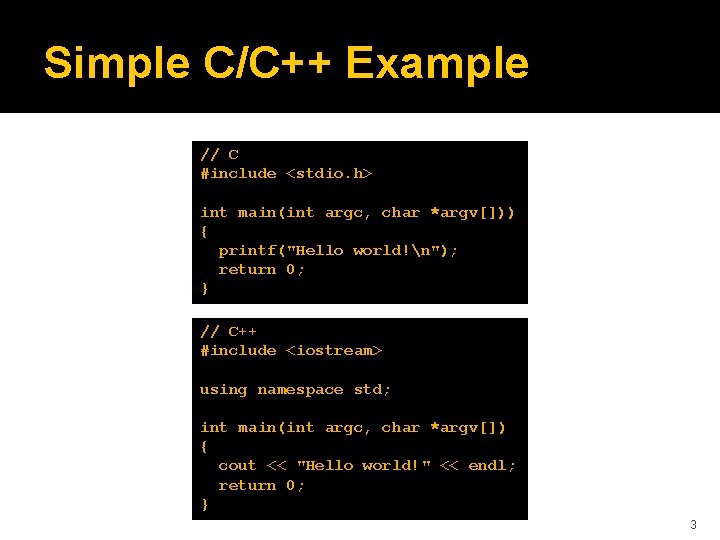 Simple C/C++ Example // C #include <stdio. h> int main(int argc, char *argv[])) {