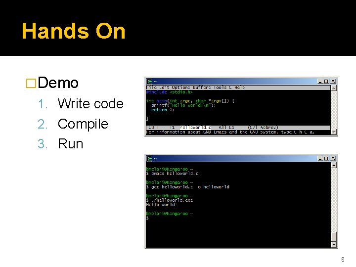 Hands On �Demo 1. Write code 2. Compile 3. Run 6 