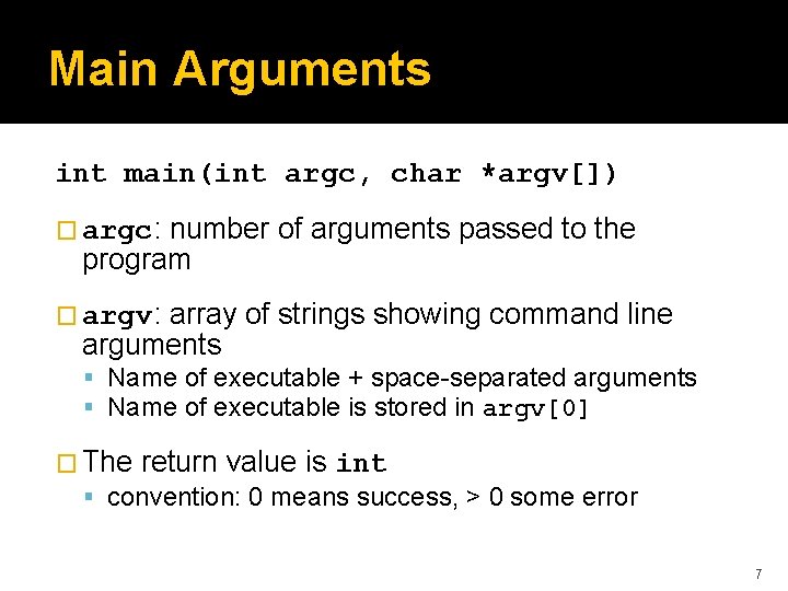 Main Arguments int main(int argc, char *argv[]) number of arguments passed to the program