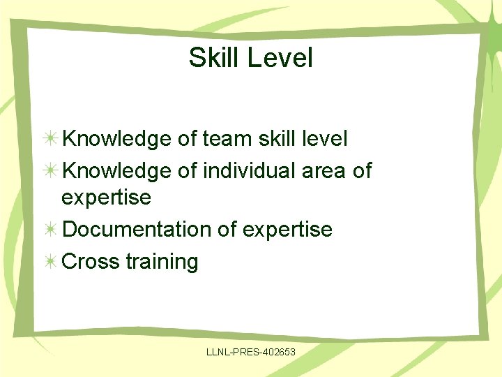 Skill Level Knowledge of team skill level Knowledge of individual area of expertise Documentation