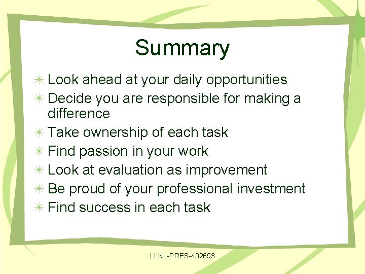 Summary Look ahead at your daily opportunities Decide you are responsible for making a