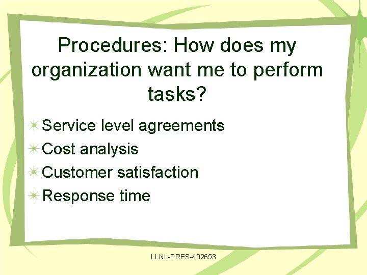 Procedures: How does my organization want me to perform tasks? Service level agreements Cost