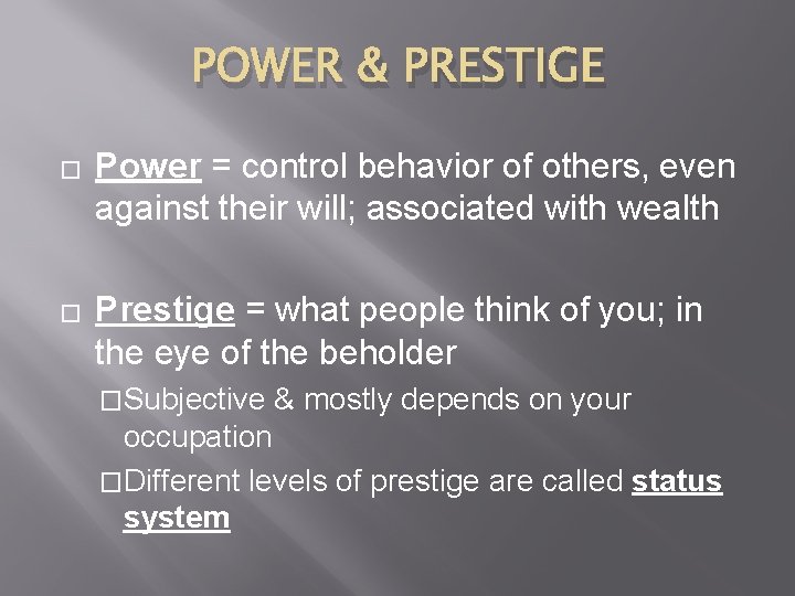 POWER & PRESTIGE � � Power = control behavior of others, even against their POWER & PRESTIGE � � Power = control behavior of others, even against their