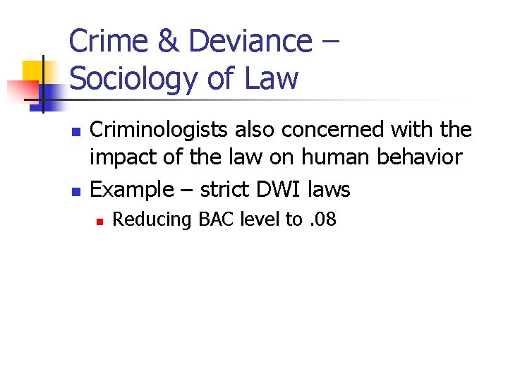 Crime & Deviance – Sociology of Law n n Criminologists also concerned with the