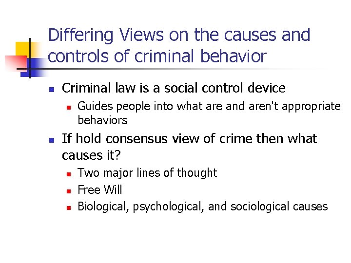 Differing Views on the causes and controls of criminal behavior n Criminal law is