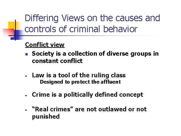 Differing Views on the causes and controls of criminal behavior Conflict view n Society