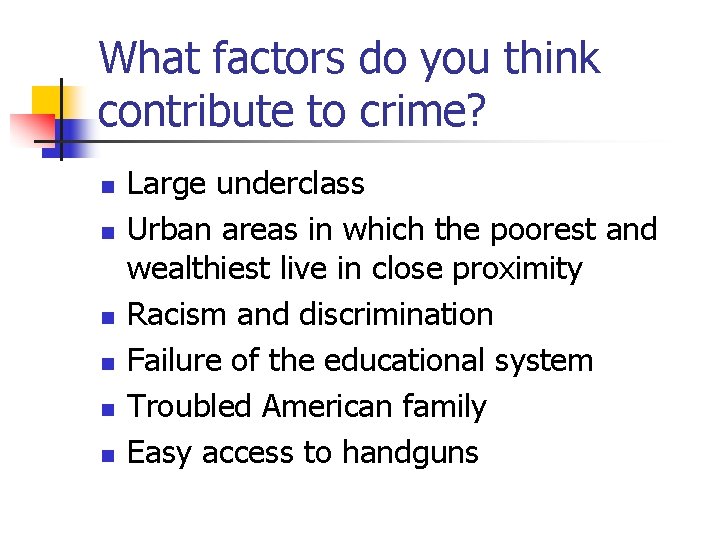 What factors do you think contribute to crime? n n n Large underclass Urban