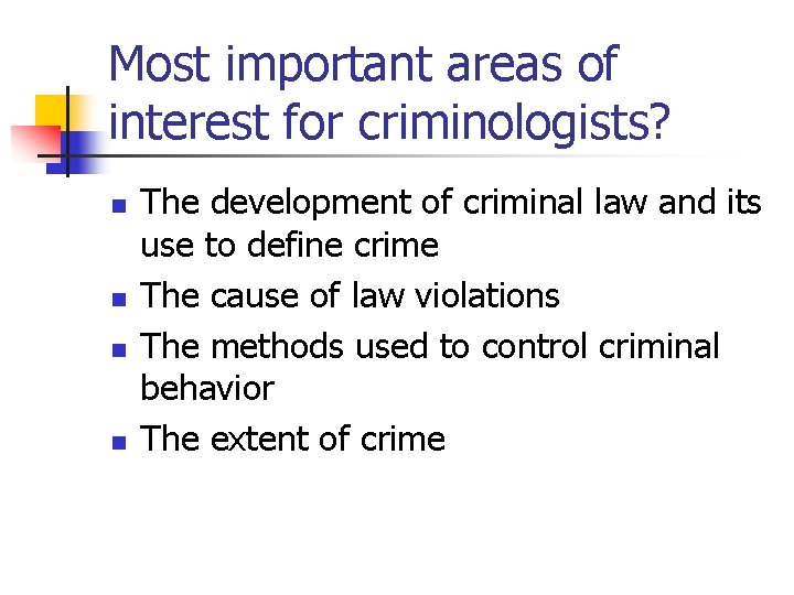 Most important areas of interest for criminologists? n n The development of criminal law