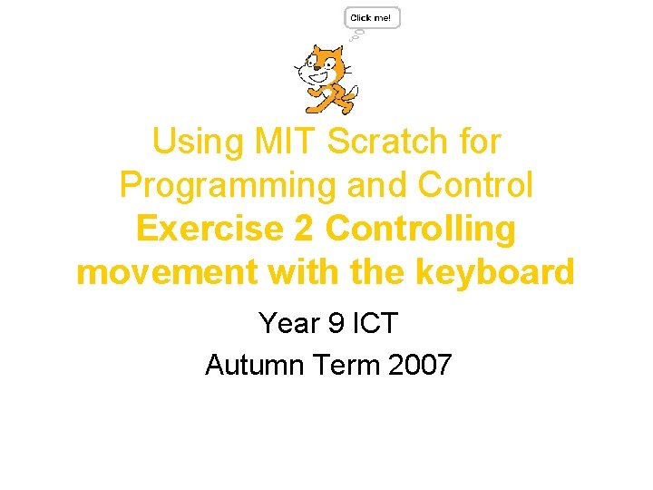 Using MIT Scratch for Programming and Control Exercise 2 Controlling movement with the keyboard