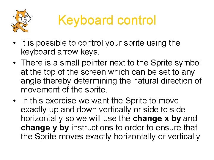 Keyboard control • It is possible to control your sprite using the keyboard arrow