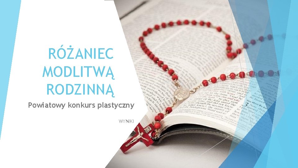RÓŻANIEC MODLITWĄ RODZINNĄ Powiatowy konkurs plastyczny WYNIKI RÓŻANIEC MODLITWĄ RODZINNĄ Powiatowy konkurs plastyczny WYNIKI