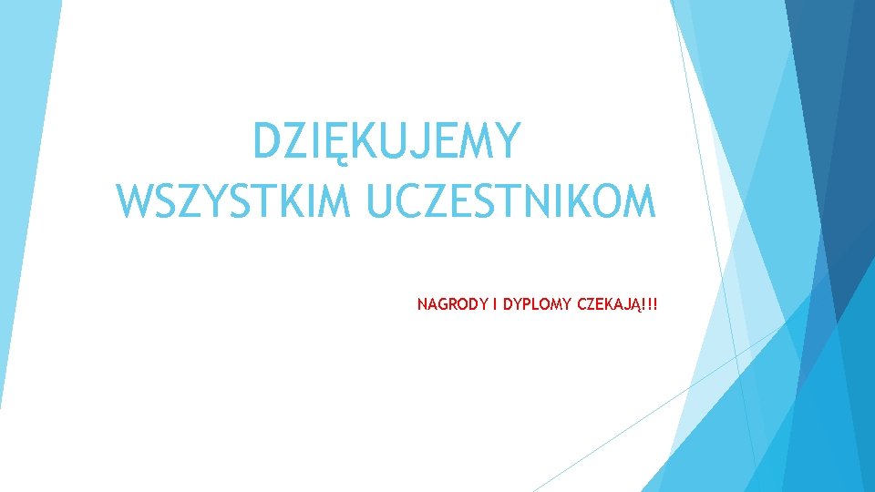 DZIĘKUJEMY WSZYSTKIM UCZESTNIKOM NAGRODY I DYPLOMY CZEKAJĄ!!! 