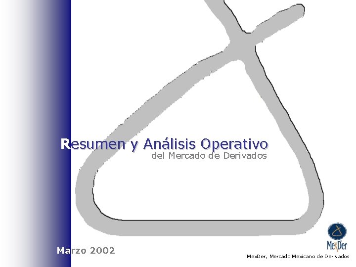 Resumen y Análisis Operativo del Mercado de Derivados Marzo 2002 Mex. Der, Mercado Mexicano