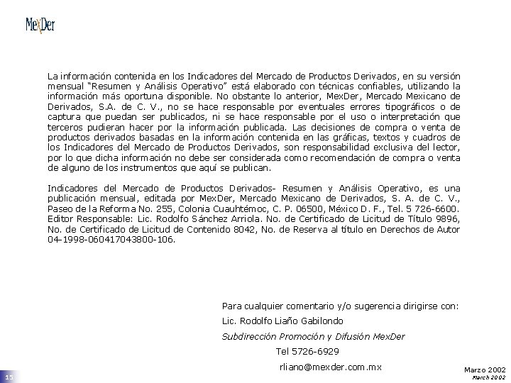 La información contenida en los Indicadores del Mercado de Productos Derivados, en su versión