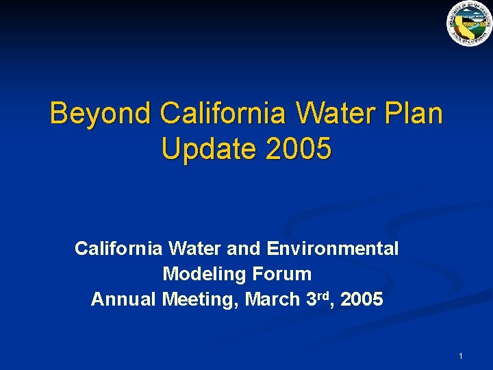 Beyond California Water Plan Update 2005 California Water and Environmental Modeling Forum Annual Meeting,