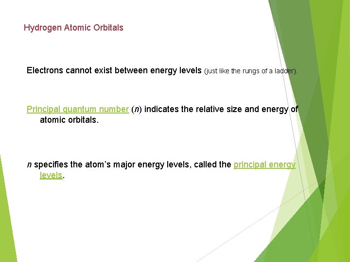 Hydrogen Atomic Orbitals Electrons cannot exist between energy levels (just like the rungs of