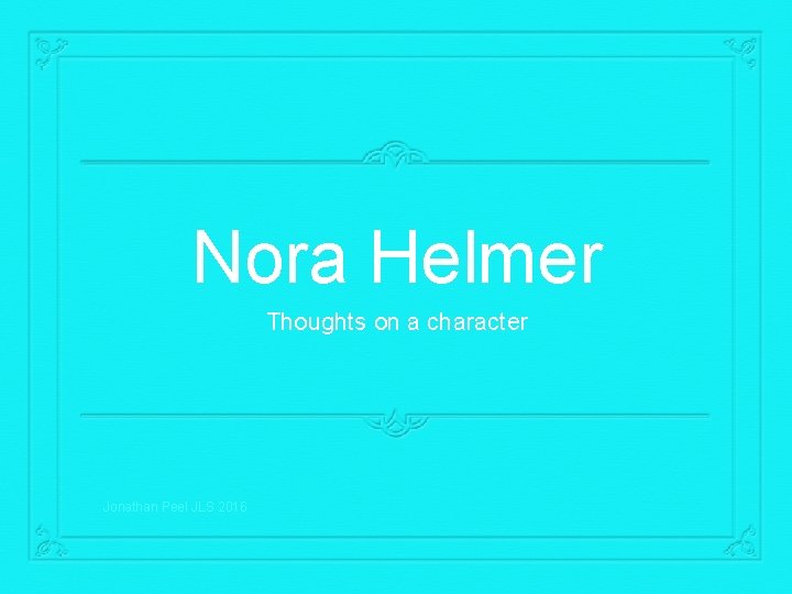 Nora Helmer Thoughts on a character Jonathan Peel JLS 2016 