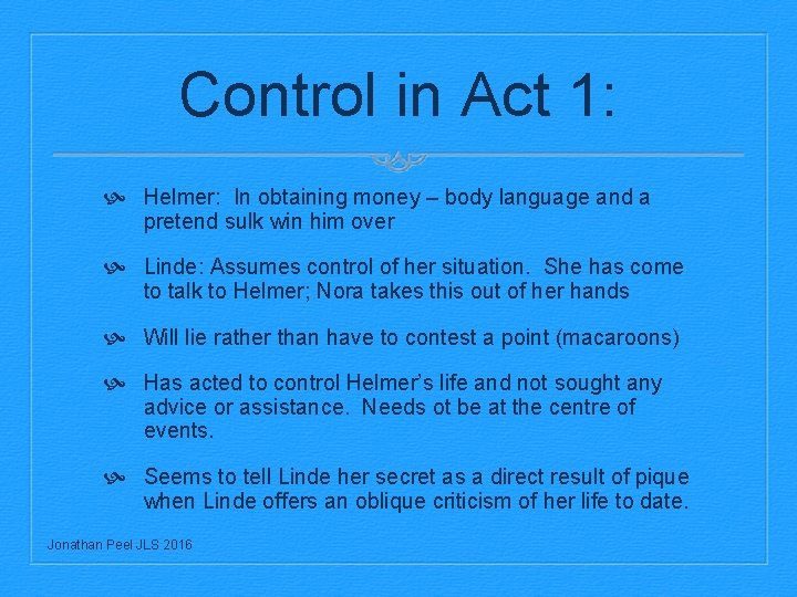 Control in Act 1: Helmer: In obtaining money – body language and a pretend