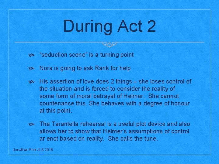 During Act 2 “seduction scene” is a turning point Nora is going to ask