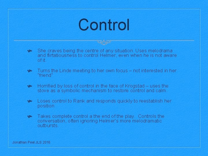 Control She craves being the centre of any situation. Uses melodrama and flirtatiousness to