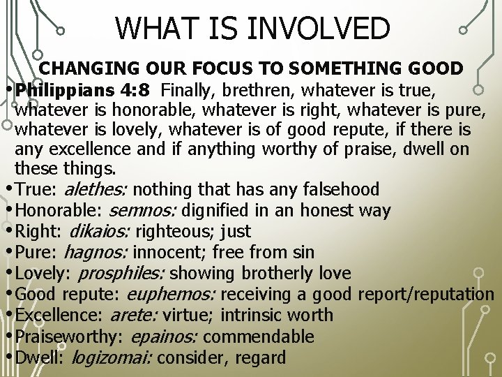 WHAT IS INVOLVED CHANGING OUR FOCUS TO SOMETHING GOOD • Philippians 4: 8 Finally,