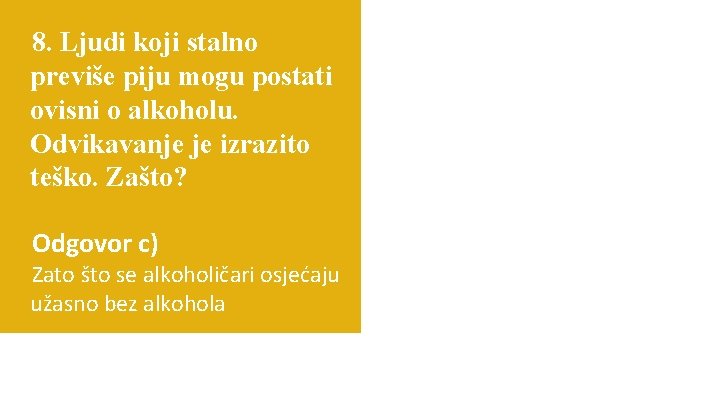 8. Ljudi koji stalno previše piju mogu postati ovisni o alkoholu. Odvikavanje je izrazito