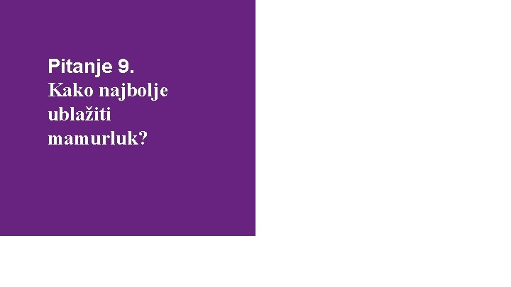 Pitanje 9. Kako najbolje ublažiti mamurluk? Mogući odgovori: a) pijenje vode - pomaže u