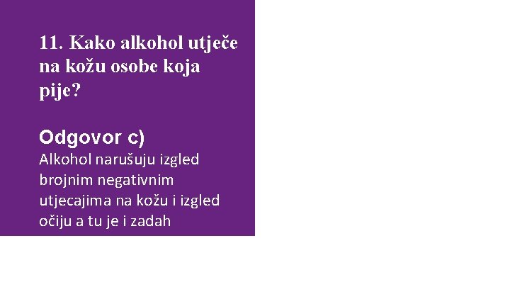 11. Kako alkohol utječe na kožu osobe koja pije? Odgovor c) Alkohol narušuju izgled