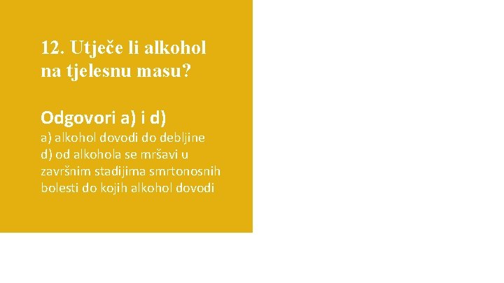 12. Utječe li alkohol na tjelesnu masu? Odgovori a) i d) a) alkohol dovodi
