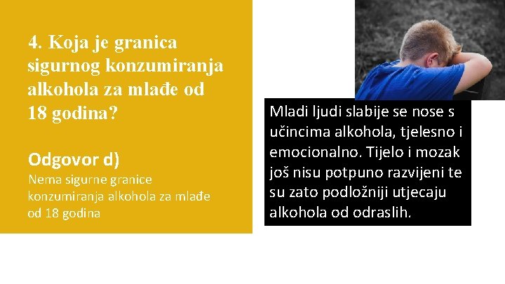 4. Koja je granica sigurnog konzumiranja alkohola za mlađe od 18 godina? Odgovor d)