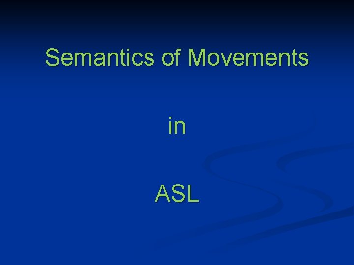 Semantics of Movements in ASL 